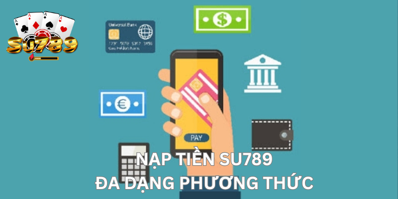 Đa dạng phương thức nạp tiền