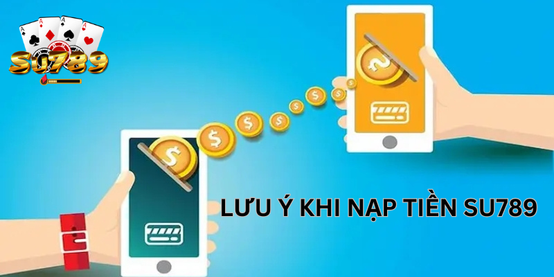 Lưu ý khi nạp tiền Su789Lưu ý khi nạp tiền Su789